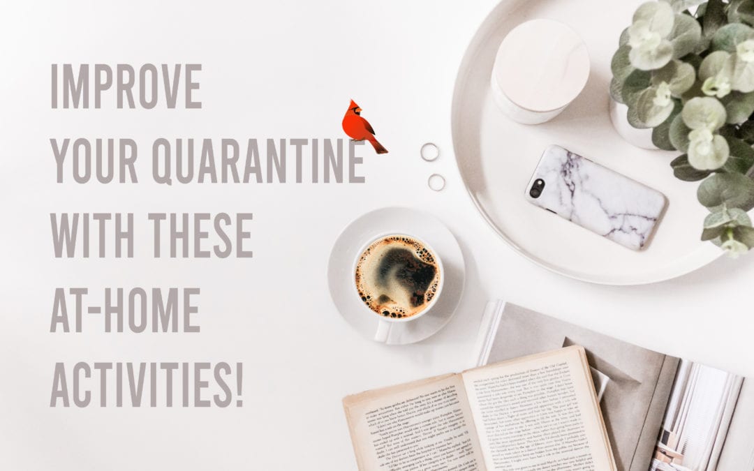 Improve your Quarantine with these at Home Activities!